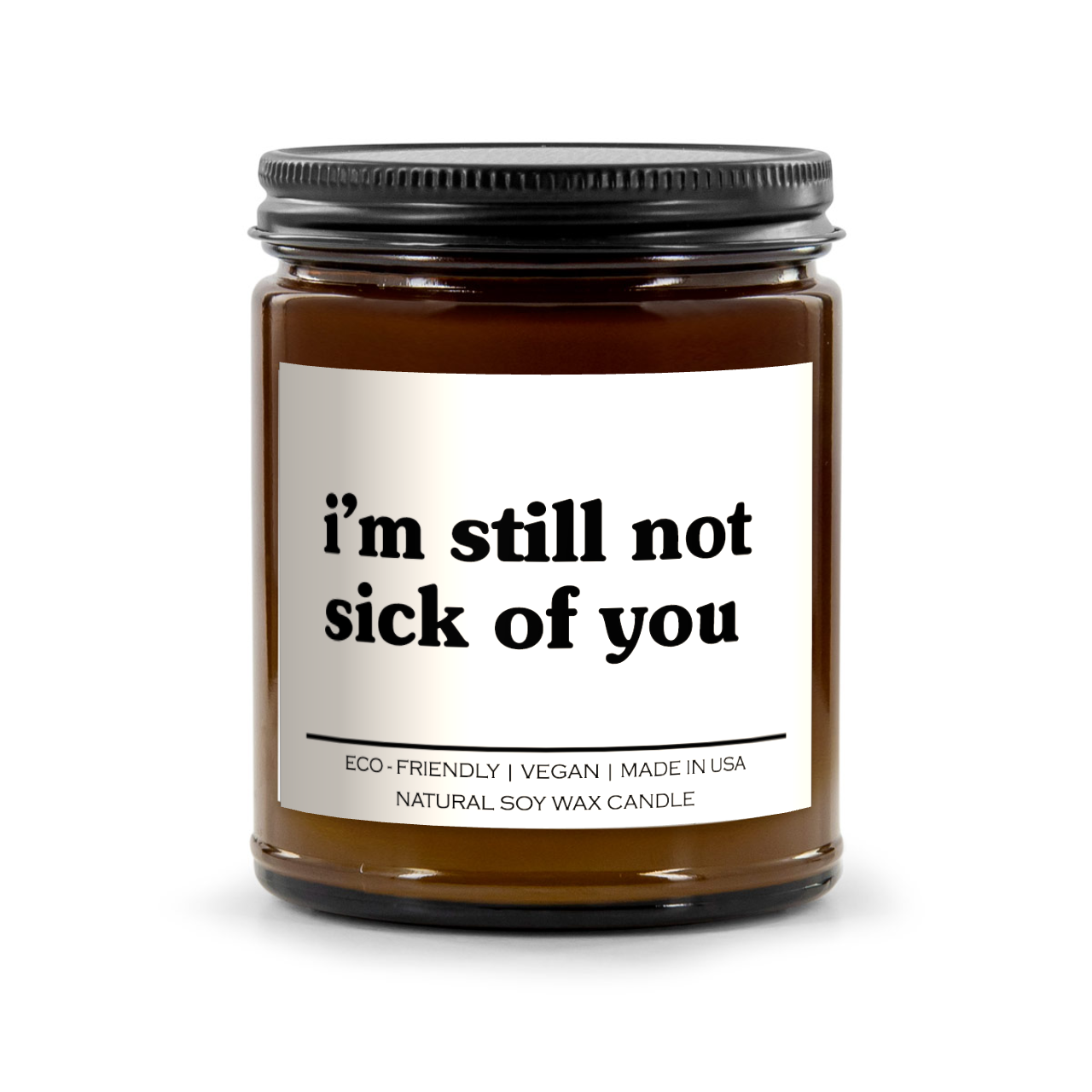 I'm Still Not Sick Of You Candle