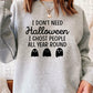 I Dont Need Halloween Sweat Shirt