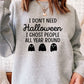 I Dont Need Halloween Sweat Shirt