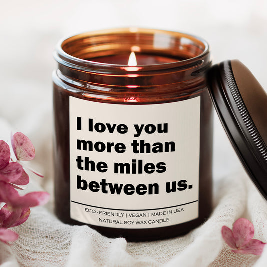 I love you more than the miles between us Candle