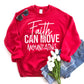 Faith Can Move Mountains Sweatshirt