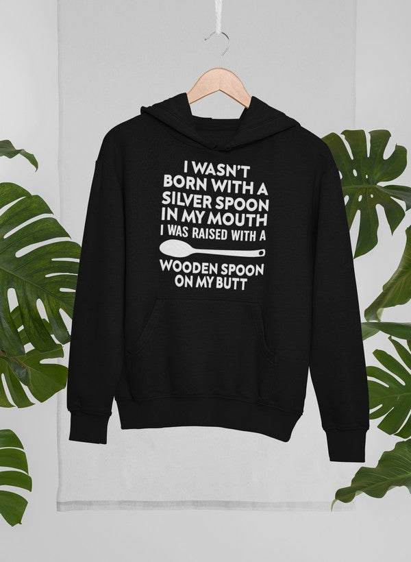 I Wasn't Born with a Silver Spoon in My Mouth Hoodie