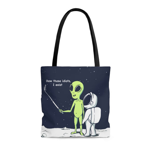 Funny Alien, Show Those Idiots I Exist Tote Bag - Executive-Skincare