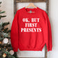 Ok But First Presents Christmas Sweatshirt - Executive-Skincare